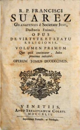 R.P. Francisci Suarez E Societate Jesu, Opera Omnia hactenus edita. 12, Opus De Virtute Et Statu Religionis ; Vol. 1