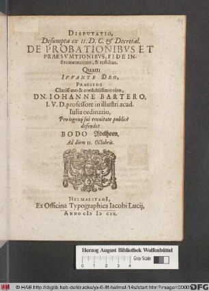 Disputatio, Desumpta ex tt. D. C. & Decretal. De Probationibus Et Praesumtionibus, Fide Instrumentorum, & testibus