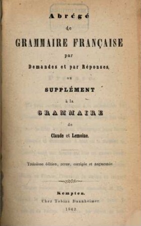 Abrégé de grammaire Francaise par demandes et par réponses, ou supplément à la grammaire