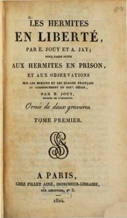 Les Hermites en Liberté : pour faire suite aux Hermites en Prison et aux observations sur les moeurs et les usages Français au commencement du XIX. siècle ; Ornés de 2 gravures, 1. - 270 S.