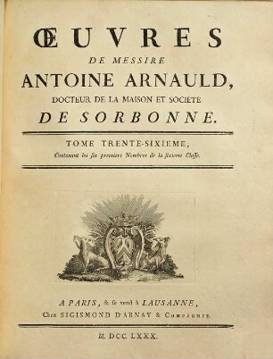 Oeuvres de Messire Antoine Arnauld. 36, Contenant les six premiers nombres de la sixieme classe