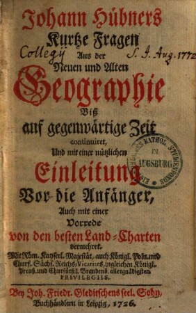 Kurtze Fragen Aus der Neuen und Alten Geographie : biß auf gegenwärtige Zeit continuiret, und mit ... Einl. vor die Anfänger, auch mit einer Vorrede von den besten Landcharten
