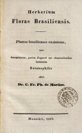 Herbarium florae Brasiliensis : plantae brasilienses exsiccatae, quas denominatas, partim diagnosi aut observationibus instructas Botanophilis