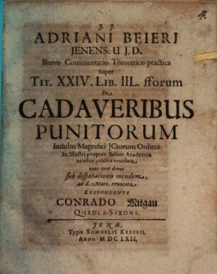 Adriani Beieri Jenens. U.J.D. Brevis Commentatio Theoretico-practica Super Tit. XXIV. Lib. IIL. fforum De Cadaveribus Punitorum