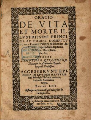 Oratio De Vita Et Morte Illvstrissimi Principis Ac Domini, Domini Lvdovici Comitis Palatini ad Rhenum, ... : Accesservnt Epicedia in eivsdem illustr. Principis Electoris obitum ...