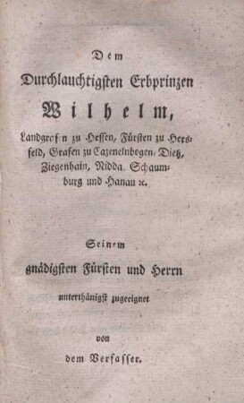 Dem Durchlauchtigsten Erbprinzen Wilhelm, Landgrafen zu Hessen, Fürsten zu Hersfeld, Grafen zu Cazenelnbogen, Dietz, Ziegenhain, Nidda, Schaumburg und Hanau cc.