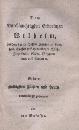 Dem Durchlauchtigsten Erbprinzen Wilhelm, Landgrafen zu Hessen, Fürsten zu Hersfeld, Grafen zu Cazenelnbogen, Dietz, Ziegenhain, Nidda, Schaumburg und Hanau cc.