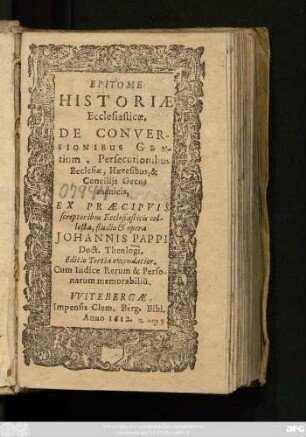 Epitome Historiae Ecclesiasticae, De Conversionibus Gentium, Persecutionibus Ecclesiae, Haeresibus, & Conciliis Oecumenicis : Ex Praecipuis scriptoribus Ecclesiasticis collecta