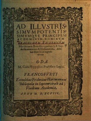 Ad Illvstrissimvm Potentissimvmqve Principem ... Ioachimvm Fridericvm Marchionem Brandenburgensem ... Athenas Marchicas ingredientem Oda M. Calebi Trygophori Professoris Logici