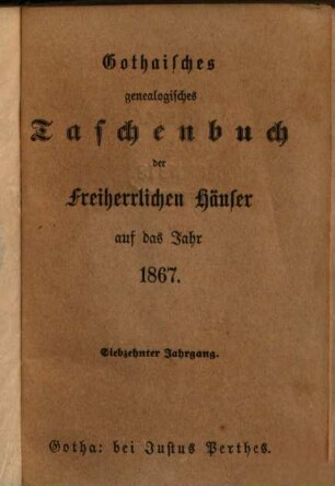 Gothaisches genealogisches Taschenbuch der freiherrlichen Häuser. 17, 17. 1867