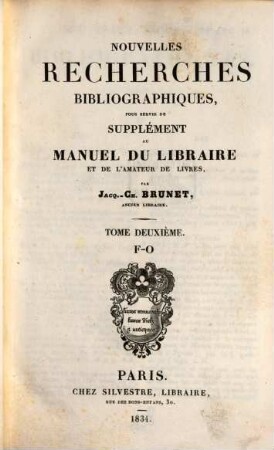 Nouvelles recherches bibliographiques : pour servir de supplément au Manuel du libraire et de l'amateur de livres. 2, F - O