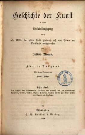 Geschichte der Kunst : in ihrem Entwicklungsgang durch alle Völker der alten Welt hindurch auf dem Boden der Ortskunde nachgewiesen, 1. Das Nilthal und Mesopotamien (Babylon und Niniveh) mit den Nebenländern Armenien, Medien, Persien, Syrien, Palästina, Arabien un die phönikischen Küsten mit Cypern und Karthago