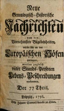 Neue genealogisch-historische Nachrichten von den vornehmsten Begebenheiten, welche sich an den europäischen Höfen zutragen. [47]. 1756/57 = T. 77 - 82