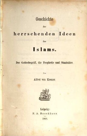 Geschichte der herrschenden Ideen des Islams : der Gottesbegriff, die Prophetie und Staatsidee