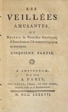 Les Veillées Amusantes, Ou Recueil Des Nouvelles historiques, d'Anecdotes et d'Aventures tragiques et comiques, 5