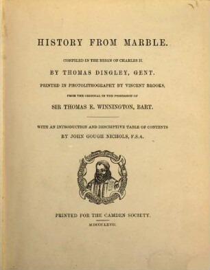 History from marble : Compiled in the reign of Charles II. Printed in photolithogr. by Vincent Brooks, from the orig. in the possession of Sir Thomas E. Winnington ; with an introduction and descriptive table of contents. 1