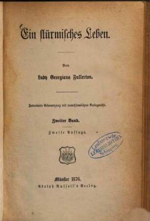 Ein stürmisches Leben : Von Lady Georgiana Fullerton. Autorisirte Uebersetzung mit ausschliesslichem Verlagsrecht. 2