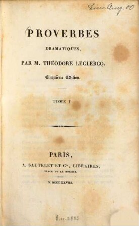 Proverbes dramatiques, 1. La Manie des Proverbes. Le Mariage manqué. Le Bal. Madame Sorbet. Une Révolution. Le Savetier et le Financier. L'Ésprit de Désordre. Les Élections. La Scènce double. - 1828. - 417 S.