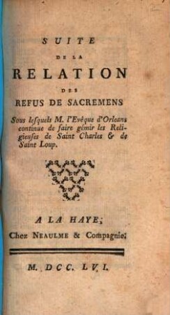Suite de la Relation des refus de sacremens, sous lesquels l'evêque d'Orléans continue de faire gémir les Religieuses de Saint Charles & de Saint Loup