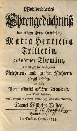 Wohlverdientes Ehrengedächtniß der seligen Frau Hofräthin, Maria Henrietta Trillerin, gebohrner Thomäin