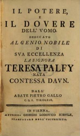 Il Potere, E Il Dovere Dell'Vomo : Dedicato Algenio Nobile Di Sva Eccellenza La Signora Teresa Palfy Nata Contessa Davn
