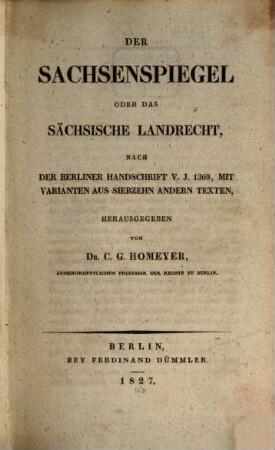 Der Sachsenspiegel oder das sächsische Landrecht : nach der Berliner Handschrift v. J. 1369, mit Varianten aus siebzehn andern Texten