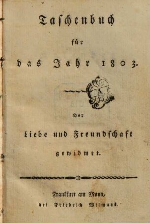 Taschenbuch der Liebe und Freundschaft gewidmet. 1803