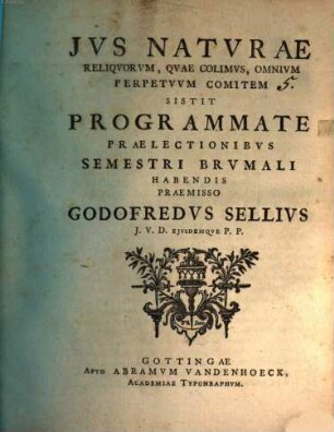 Ius naturae reliquorum, quae colimus, omnium perpetuum comitem sistit programmate Gottfr. Sellius