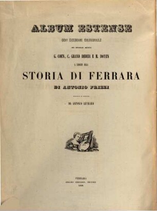 Album Estense con disegni originali dei artisti G. Coen, C. Grand Didier e M. Doyen, a corredo della Storia di Ferrara di Ant. Frizzi tradotto in Francese da Ant. Luyrard