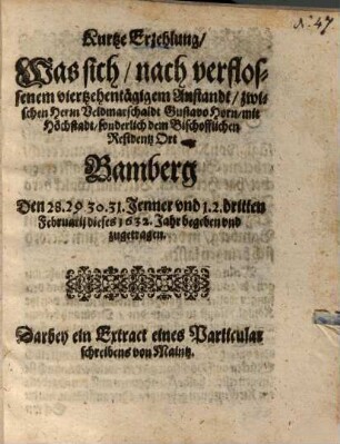Kurtze Erzehlung, Was sich, nach verflossenem viertzehentägigem Anstandt, zwischen Herrn Veldmarschaldt Gustavo Horn, mit Höchstadt, sonderlich dem Bischofflichen Residentz Ort Bamberg Den 28. 29. 30. 31. Jenner vnd 1. 2. dritten Februarij dieses 1632. Jahr begeben vnd zugetragen