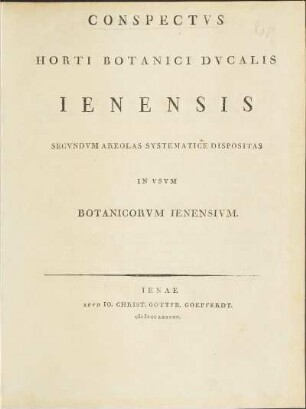 Conspectus Horti Botanici Ducalis Ienensis Secundum Areolas Systematice Dispositas In Usum Botanicorum Ienensium
