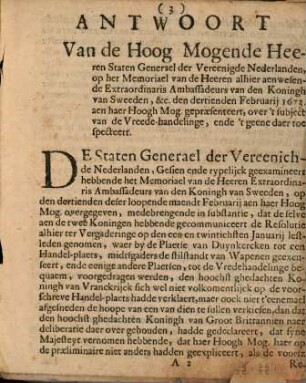 Antwoort Van de Hoogh Mogende Heeren Staten Generael der Vereenighde Nederlanden, Op het Memoriael Van de Heeren alhier aenwesende Extraordinaris Ambassadeurs van den Koningh van Sweeden Den 13 Februarii 1673, aen haer Hoogh Mog. gepraesenteert, Over't subject vande Vreede-Handelinge, Ende 't geene daer toe specteert