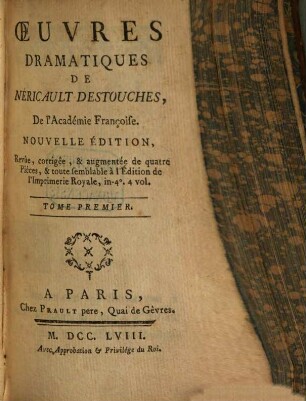 Oeuvres Dramatiques De Néricault Destouches, De l'Académie Françoise. 1