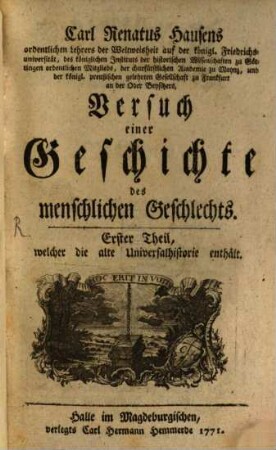 Carl Renatus Hausens, ordentlichen Lehrers der Weltweisheit auf der königl. Friedrichsuniversität ... Versuch einer Geschichte des menschlichen Geschlechts, 1. Welcher die alte Universalhistorie enthält