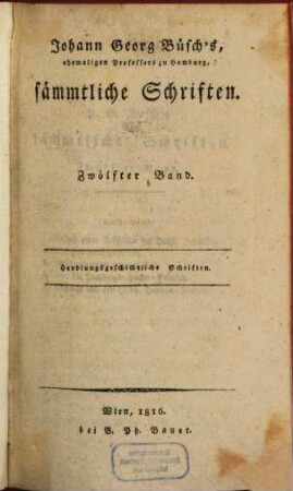 Johann Georg Büsch's sämtliche Schriften, Zwölfter Band. Handlungsgeschichtliche Schriften