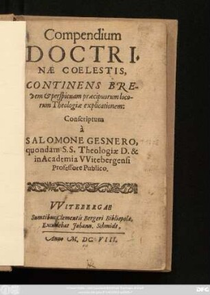 Compendium Doctrinae Coelestis : Continens Brevem & perspicuam praecipuorum locorum Theologiae explicationem: