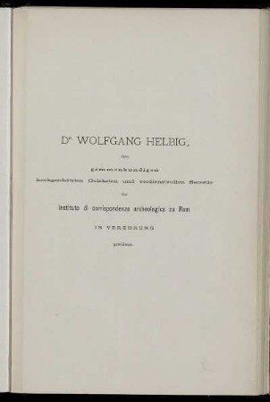 Dr. Wolfgang Helbig, dem gemmenkundigen hochgeschätzten Gelehrten und verdienstvollen Secretär...