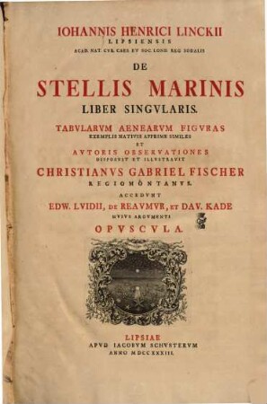 Iohannis Henrici Linckii Lipsiensis Acad. Nat. Cvr. Caes. Et Soc. Lond. Reg. Sodalis De Stellis Marinis : Liber Singularis, [1]