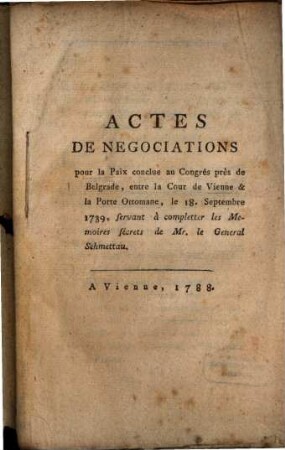 Actes des negociations pour la paix conclué entre la Cour de Vienne et la Porte Ottomane ... 1739