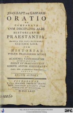 Joan. Bapt. De Gasparis Oratio De Comparata Cum Disciplinis Aliis Historiarum Praestantia : Habita VIII. Idus Novembris MDCCLIIX. Cum Historias Publice Praelegendi Munus In Academia Vindobonensi Auspicaretur