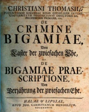 Christiani Thomasii ... De Crimine Bigamiae, Vom Laster der zwiefachen Ehe, Et De Bigamiae Praescriptione, Von Verjährung der zwiefachen Ehe