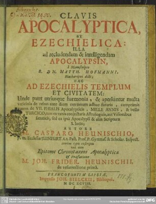 Clavis Apocalyptica, et Ezechielica, illa e Manuscripta Matth. Hoffmanni Maihaecopaei dicti ... Epitome chronotaxeos apocalypticae