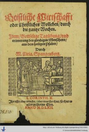 Geistliche Wirtschafft oder Christliches Wolleben/ durch die gantze Wochen. Jtem/ Gottselige Tagübung/ vnd erinnerung des gleubigen Menschens/ aus dem heiligen Psalter ...