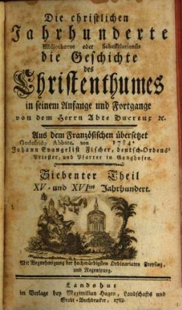 Die christlichen Jahrhunderte oder die Geschichte des Christenthumes in seinem Anfange und Fortgange, 7. XV. und XVItes Jahrhundert