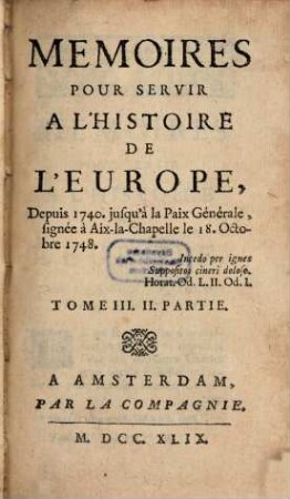 Mémoires pour servir à l'histoire de l'Europe depuis 1740 jusqu'a la Paix-générale, T. 3, P. 2 (1749)