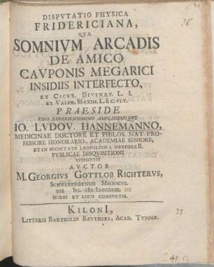 Dispvtatio Physica Fridericiana, Qva Somnivm Arcadis De Amico Cavponis Megarici Insidiis Interfecto, Ex Cicer. Divinat. L. I. Et Valer. Maxim. L. I. c. vlt.