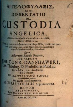Angelophylaxis, hoc est, Dissertatio De Custodia Angelica : Instituta occasione Exēgēseōs Dicti, Matth. XVIII. v. 10. ...