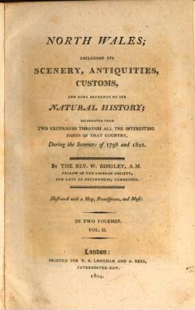 North Wales : including its scenery, antiquities, customs, and some sketches of its natural history, delineated from two excursions through all the interesting parts of that country, during the summers of 1798 and 1801 ; illustrated with a map, frontispieces, and music ; in two volumes. 2