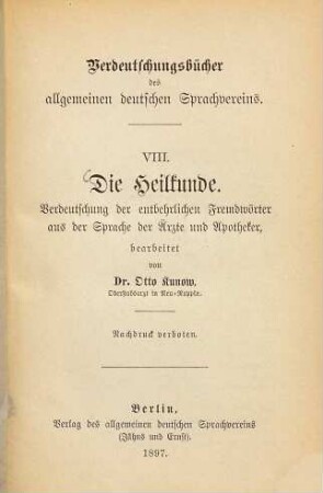 Die Heilkunde : Verdeutschung der entbehrlichen Fremdwörter aus der Sprache der Ärzte und Apotheker