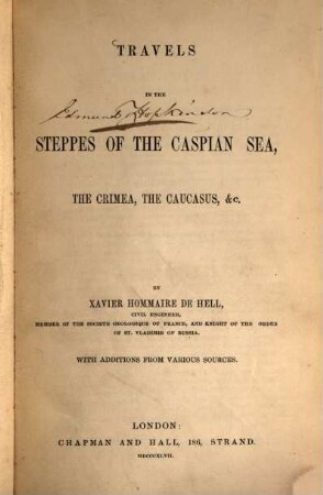 Travels in the Steppes of the Caspian Sea, the Crimea, the Caucasus, etc. : By Xavier Hommaire de Hell. With Additions from various Sources